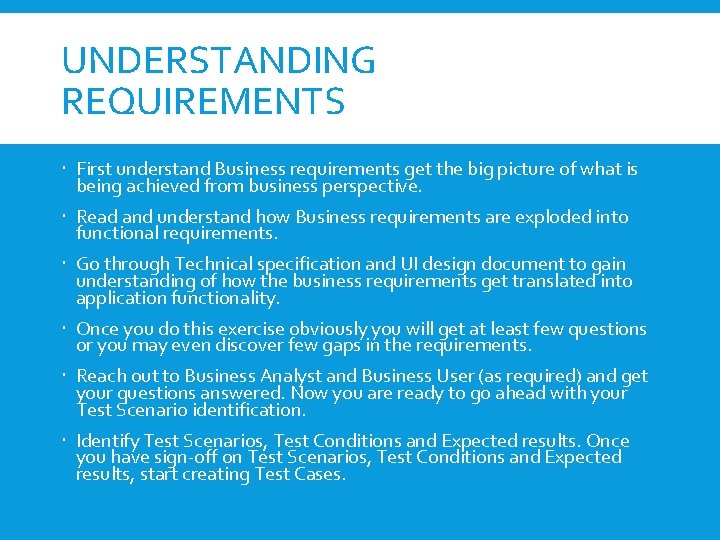 UNDERSTANDING REQUIREMENTS First understand Business requirements get the big picture of what is being