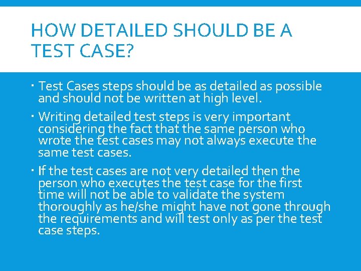 HOW DETAILED SHOULD BE A TEST CASE? Test Cases steps should be as detailed