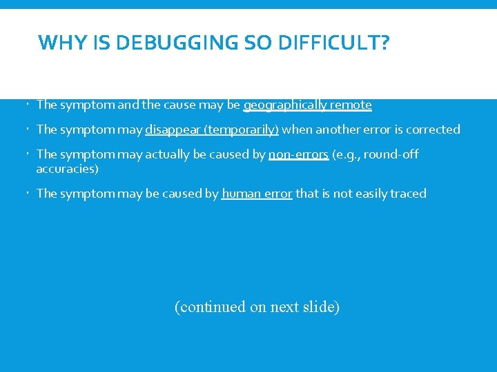 WHY IS DEBUGGING SO DIFFICULT? The symptom and the cause may be geographically remote