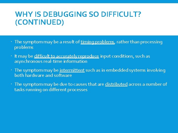 WHY IS DEBUGGING SO DIFFICULT? (CONTINUED) The symptom may be a result of timing