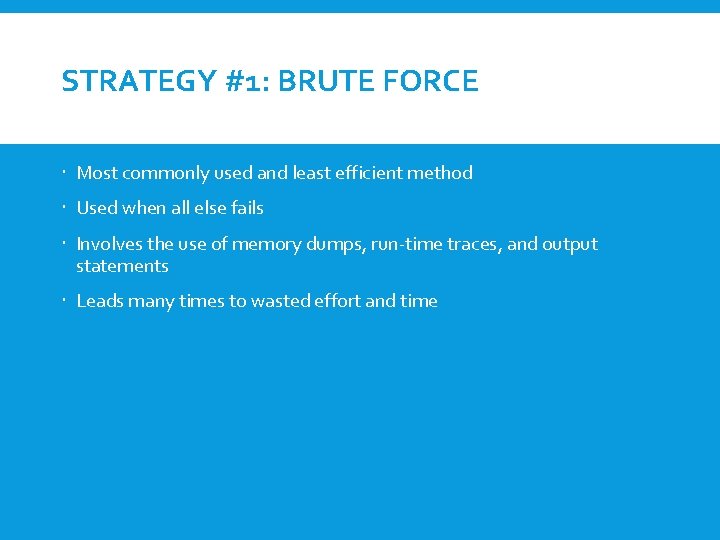 STRATEGY #1: BRUTE FORCE Most commonly used and least efficient method Used when all