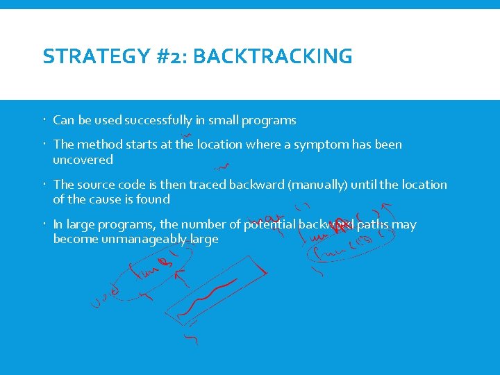 STRATEGY #2: BACKTRACKING Can be used successfully in small programs The method starts at