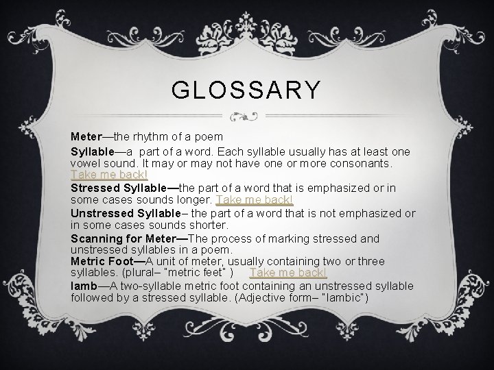 GLOSSARY Meter—the rhythm of a poem Syllable—a part of a word. Each syllable usually