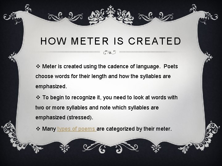 HOW METER IS CREATED v Meter is created using the cadence of language. Poets