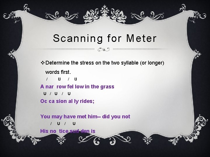 Scanning for Meter v Determine the stress on the two syllable (or longer) words