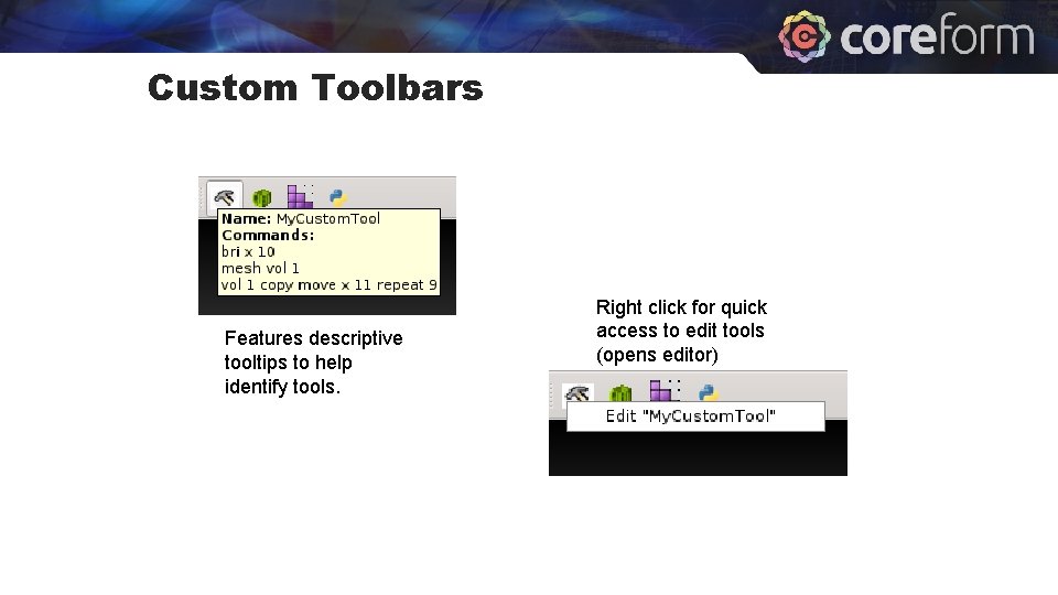 Custom Toolbars Features descriptive tooltips to help identify tools. Right click for quick access