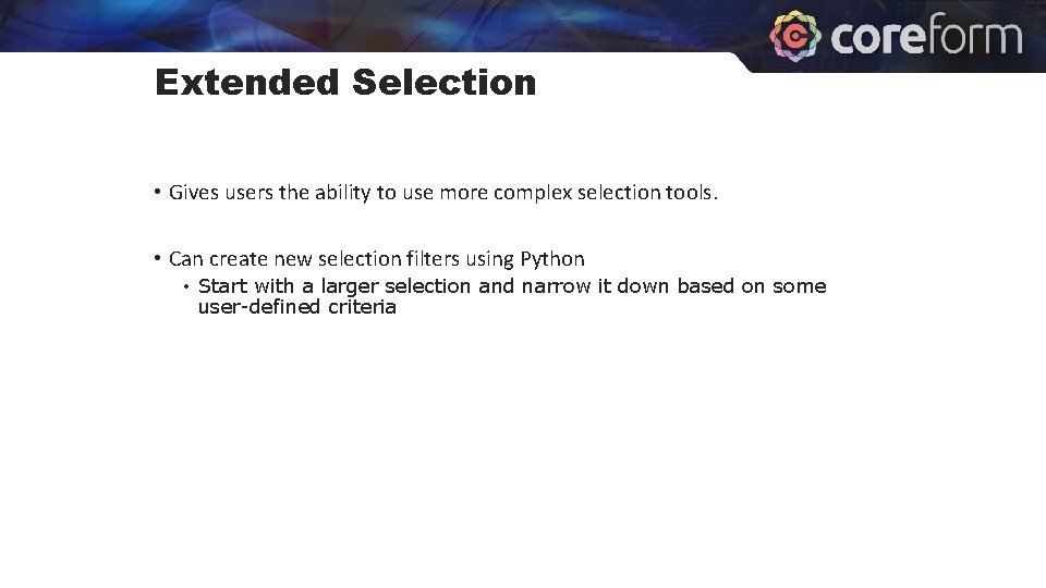 Extended Selection • Gives users the ability to use more complex selection tools. •