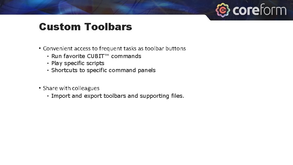 Custom Toolbars • Convenient access to frequent tasks as toolbar buttons • Run favorite