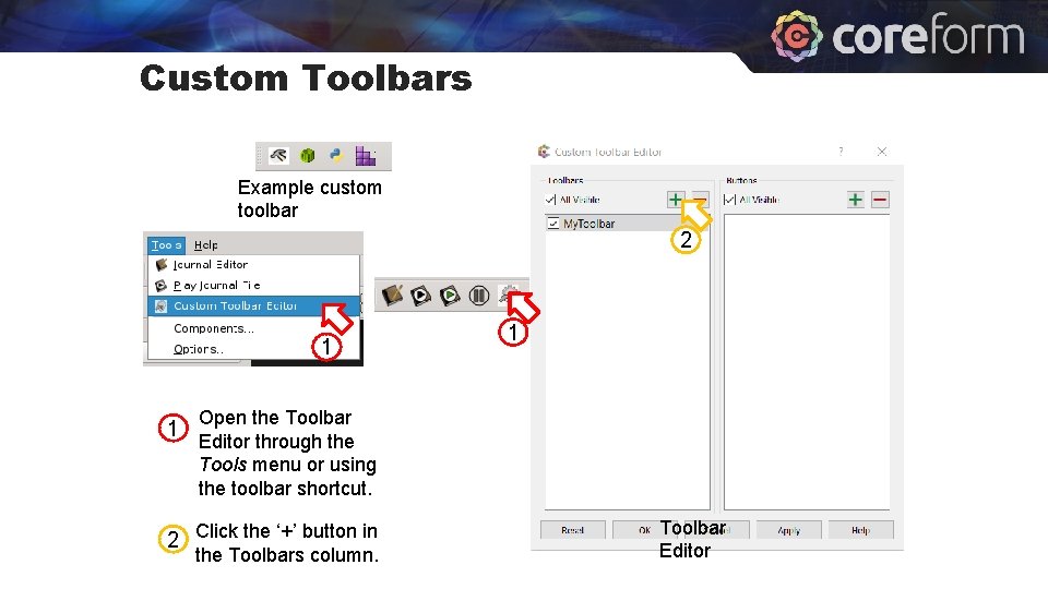 Custom Toolbars Example custom toolbar 2 1 1 1 Open the Toolbar Editor through