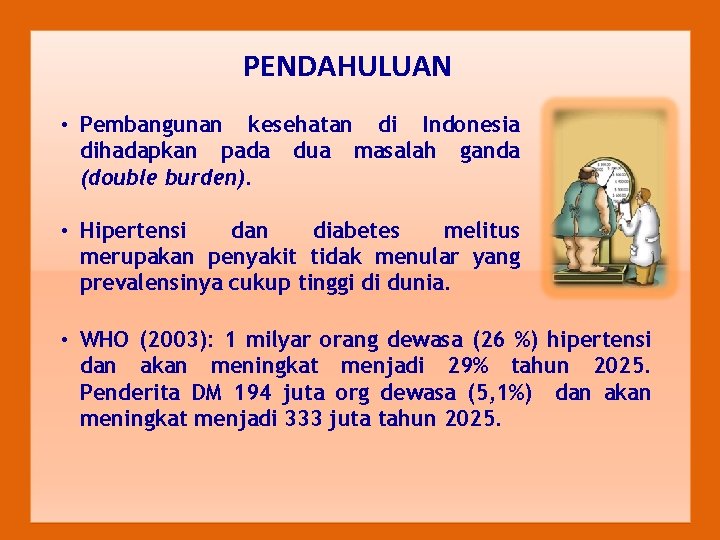 PENDAHULUAN • Pembangunan kesehatan di Indonesia dihadapkan pada dua masalah ganda (double burden). •