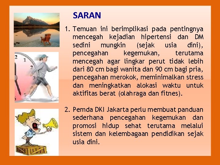 SARAN 1. Temuan ini berimplikasi pada pentingnya mencegah kejadian hipertensi dan DM sedini mungkin