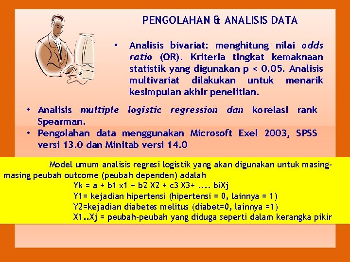 PENGOLAHAN & ANALISIS DATA • Analisis bivariat: menghitung nilai odds ratio (OR). Kriteria tingkat