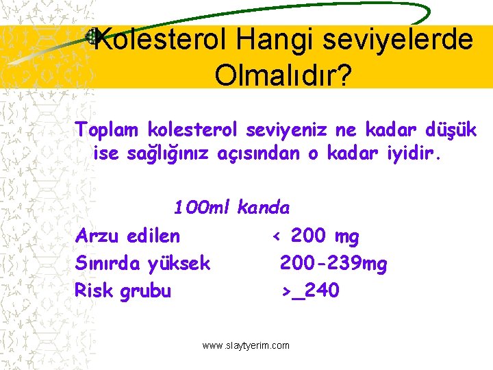 Kolesterol Hangi seviyelerde Olmalıdır? Toplam kolesterol seviyeniz ne kadar düşük ise sağlığınız açısından o