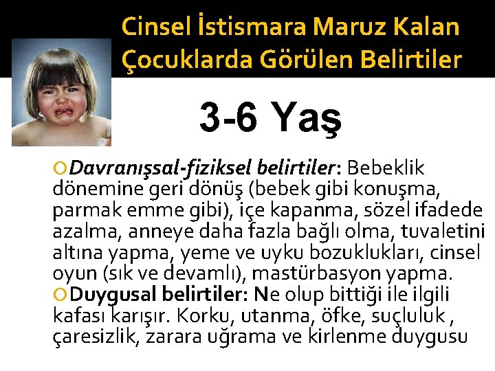 Cinsel İstismara Maruz Kalan Çocuklarda Görülen Belirtiler 3 -6 Yaş Davranışsal-fiziksel belirtiler: Bebeklik dönemine