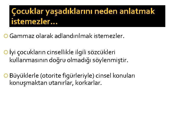 Çocuklar yaşadıklarını neden anlatmak istemezler… Gammaz olarak adlandırılmak istemezler. İyi çocukların cinsellikle ilgili sözcükleri