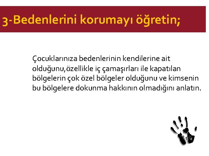 3 -Bedenlerini korumayı öğretin; Çocuklarınıza bedenlerinin kendilerine ait olduğunu, özellikle iç çamaşırları ile kapatılan