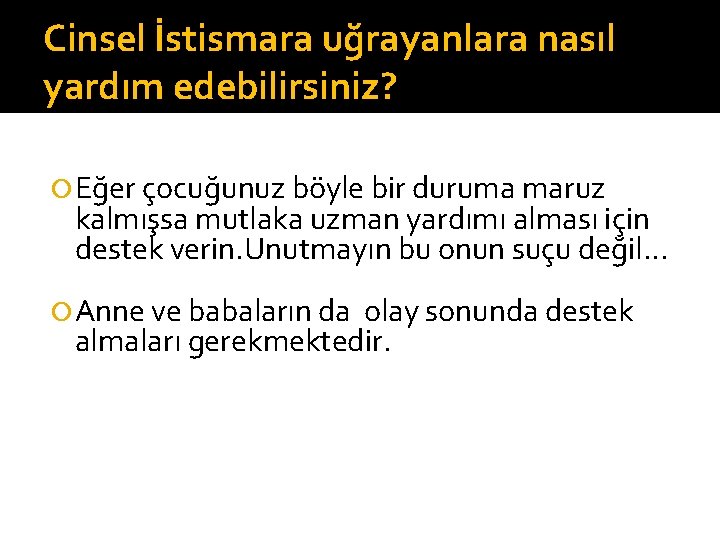 Cinsel İstismara uğrayanlara nasıl yardım edebilirsiniz? Eğer çocuğunuz böyle bir duruma maruz kalmışsa mutlaka