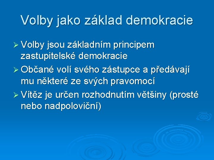 Volby jako základ demokracie Ø Volby jsou základním principem zastupitelské demokracie Ø Občané volí