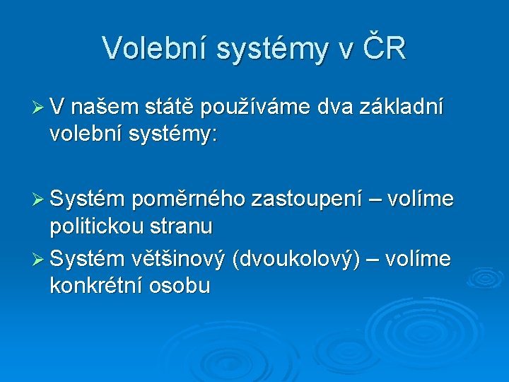 Volební systémy v ČR Ø V našem státě používáme dva základní volební systémy: Ø