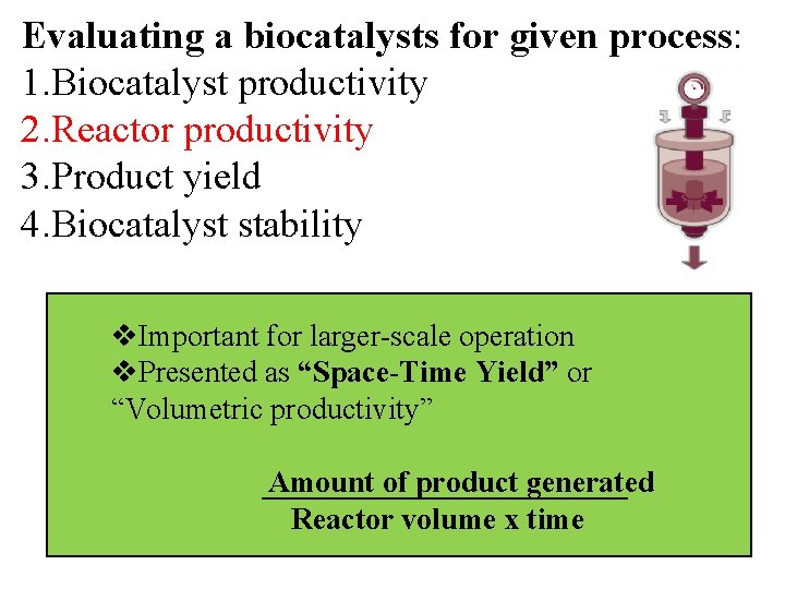 Evaluating a biocatalysts for given process: 1. Biocatalyst productivity 2. Reactor productivity 3. Product