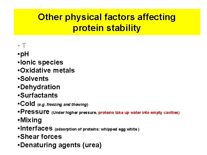 Other physical factors affecting protein stability • T • p. H • Ionic species