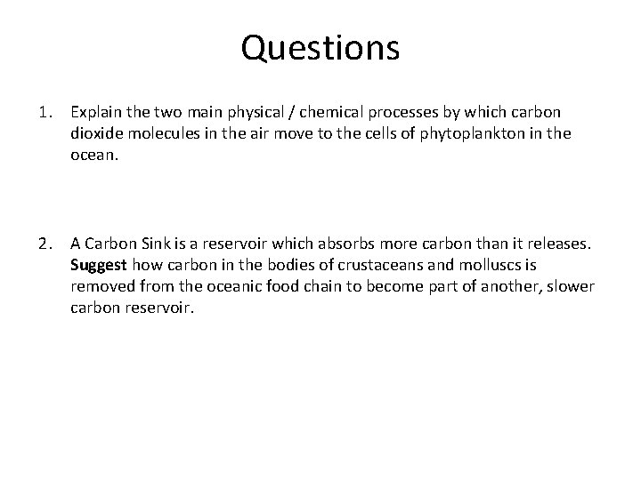 Questions 1. Explain the two main physical / chemical processes by which carbon dioxide