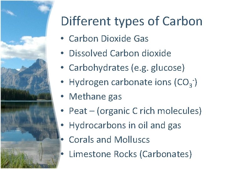 Different types of Carbon • • • Carbon Dioxide Gas Dissolved Carbon dioxide Carbohydrates