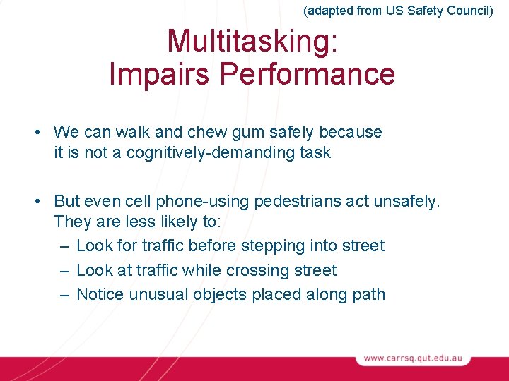 (adapted from US Safety Council) Multitasking: Impairs Performance • We can walk and chew