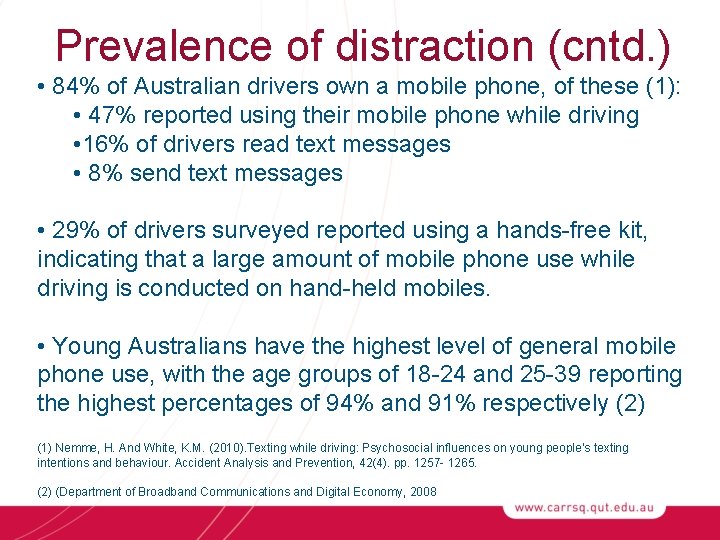 Prevalence of distraction (cntd. ) • 84% of Australian drivers own a mobile phone,