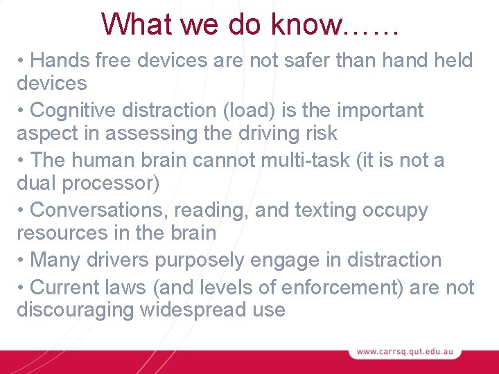 What we do know…… • Hands free devices are not safer than hand held