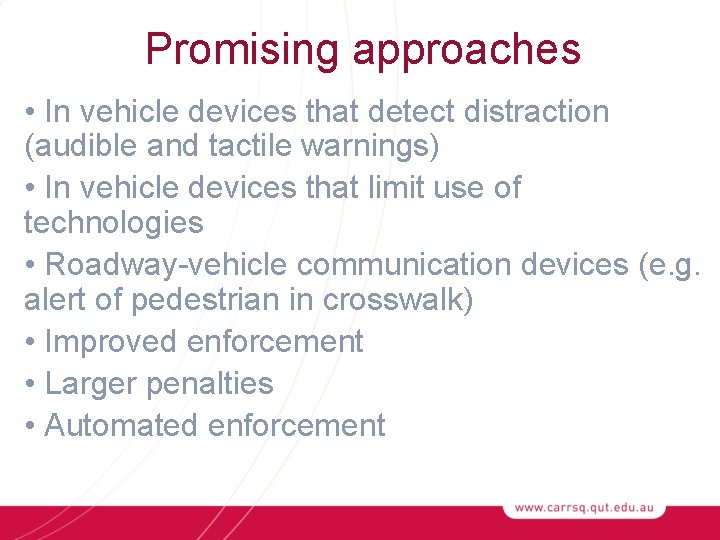 Promising approaches • In vehicle devices that detect distraction (audible and tactile warnings) •