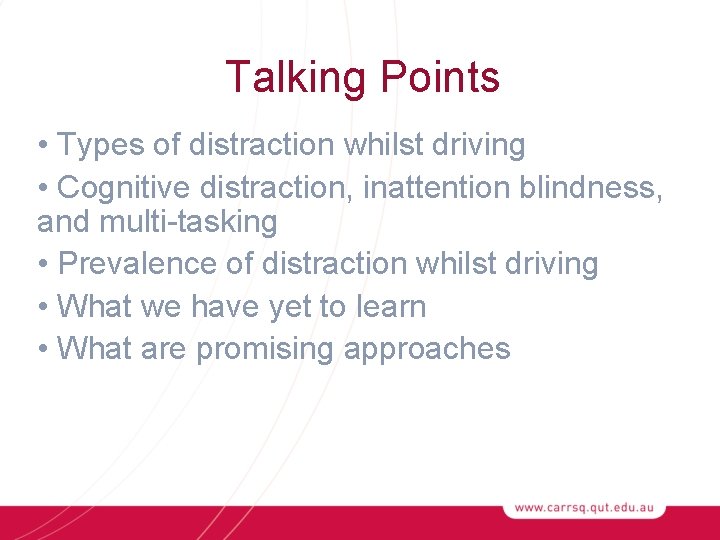 Talking Points • Types of distraction whilst driving • Cognitive distraction, inattention blindness, and