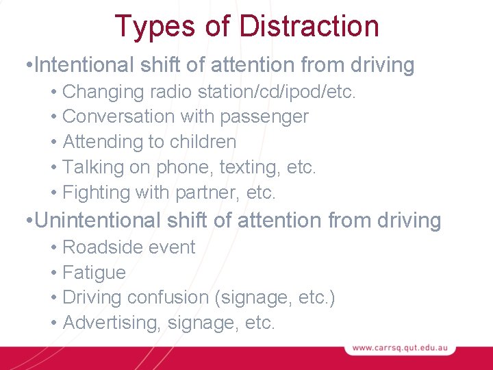 Types of Distraction • Intentional shift of attention from driving • Changing radio station/cd/ipod/etc.
