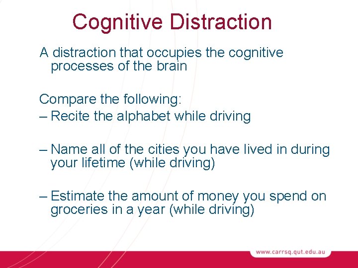 Cognitive Distraction A distraction that occupies the cognitive processes of the brain Compare the