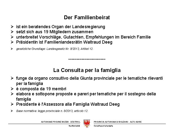 Der Familienbeirat Ø Ø ist ein beratendes Organ der Landesregierung setzt sich aus 19