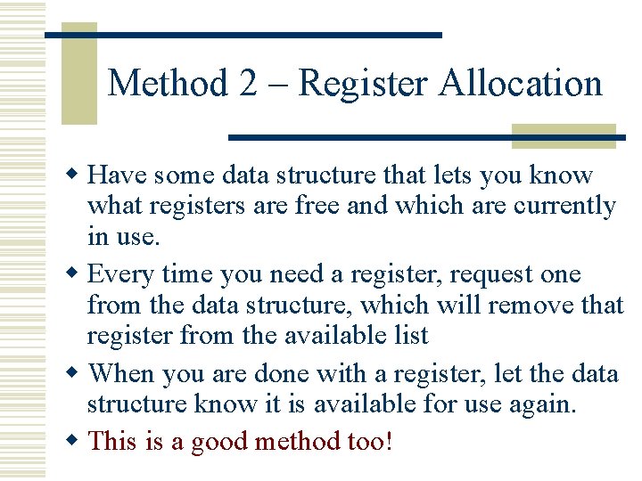 Method 2 – Register Allocation w Have some data structure that lets you know