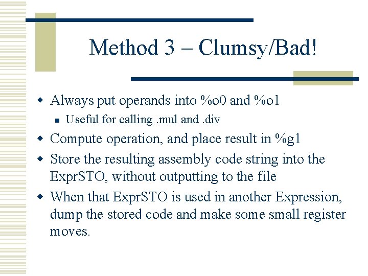 Method 3 – Clumsy/Bad! w Always put operands into %o 0 and %o 1
