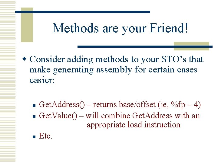Methods are your Friend! w Consider adding methods to your STO’s that make generating