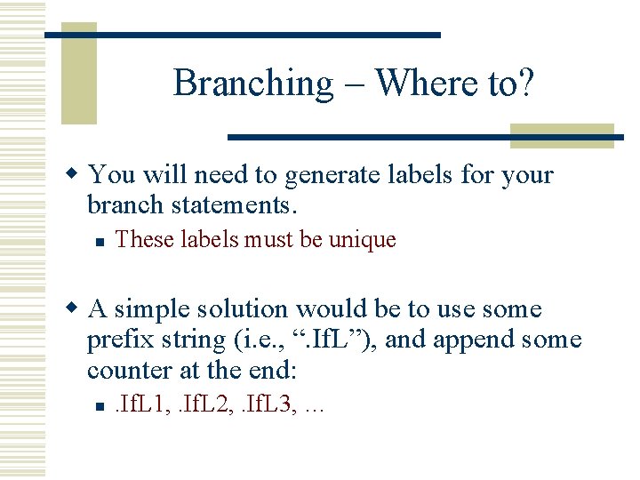Branching – Where to? w You will need to generate labels for your branch