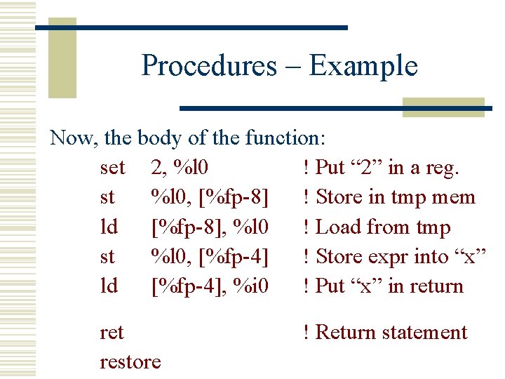 Procedures – Example Now, the body of the function: set 2, %l 0 !