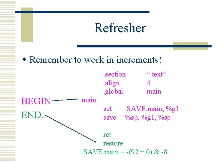 Refresher w Remember to work in increments!. section. align. global BEGIN END. “. text”