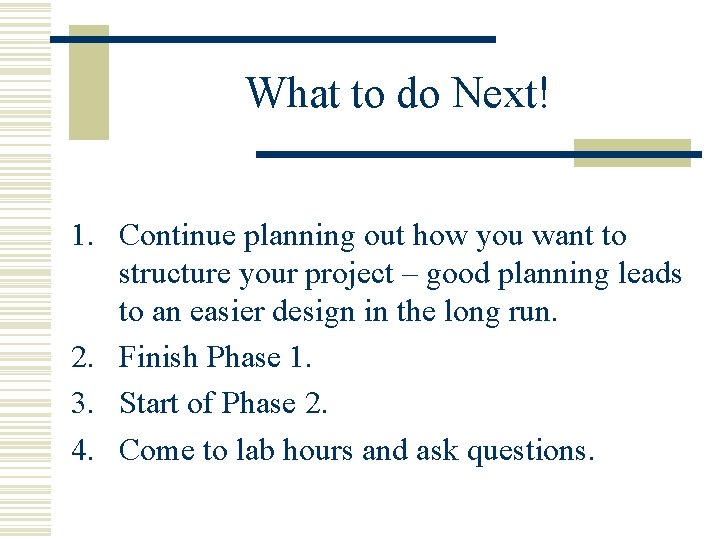 What to do Next! 1. Continue planning out how you want to structure your