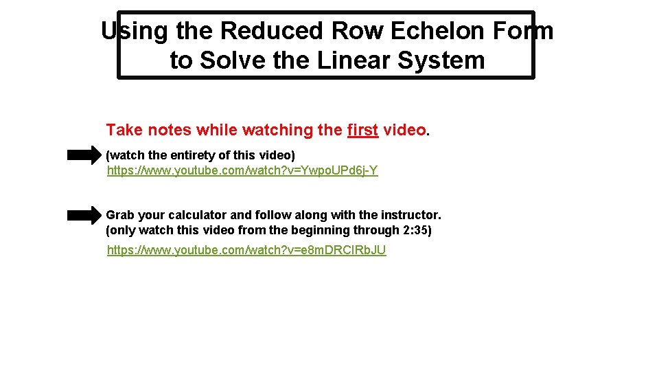 Using the Reduced Row Echelon Form to Solve the Linear System Take notes while