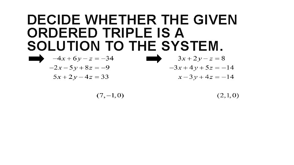 DECIDE WHETHER THE GIVEN ORDERED TRIPLE IS A SOLUTION TO THE SYSTEM. 