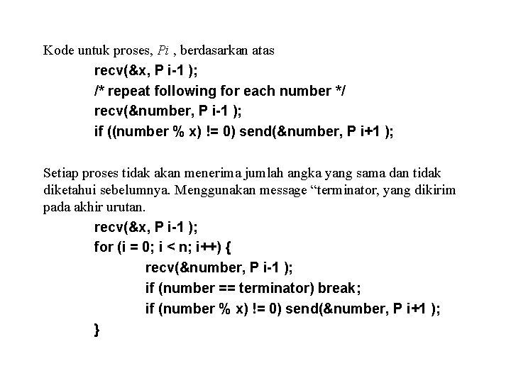 Kode untuk proses, Pi , berdasarkan atas recv(&x, P i-1 ); /* repeat following