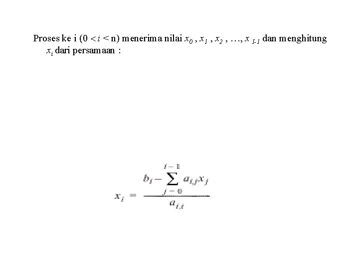 Proses ke i (0 < i < n) menerima nilai x 0 , x