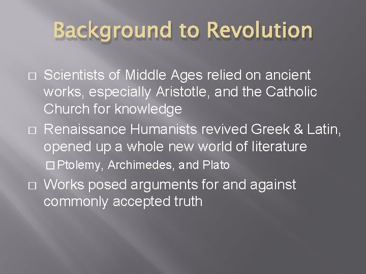 Background to Revolution � � Scientists of Middle Ages relied on ancient works, especially