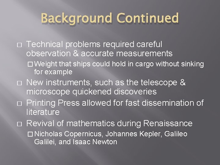 Background Continued � Technical problems required careful observation & accurate measurements � Weight that