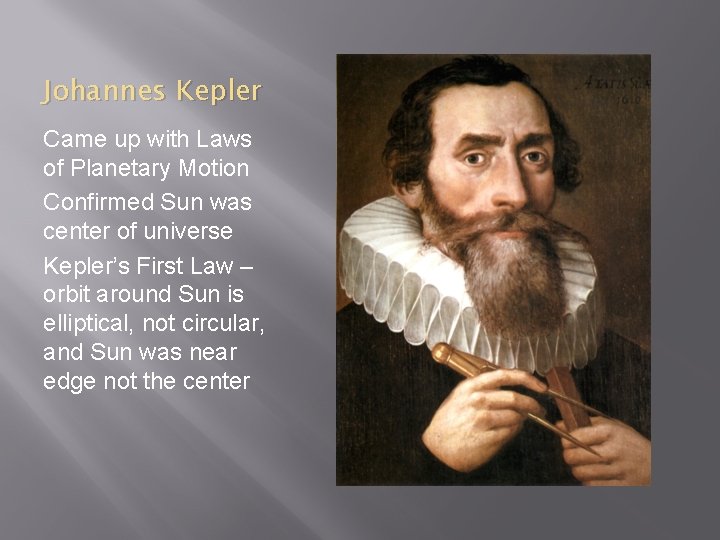 Johannes Kepler Came up with Laws of Planetary Motion Confirmed Sun was center of