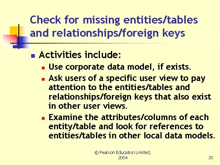 Check for missing entities/tables and relationships/foreign keys n Activities include: n n n Use